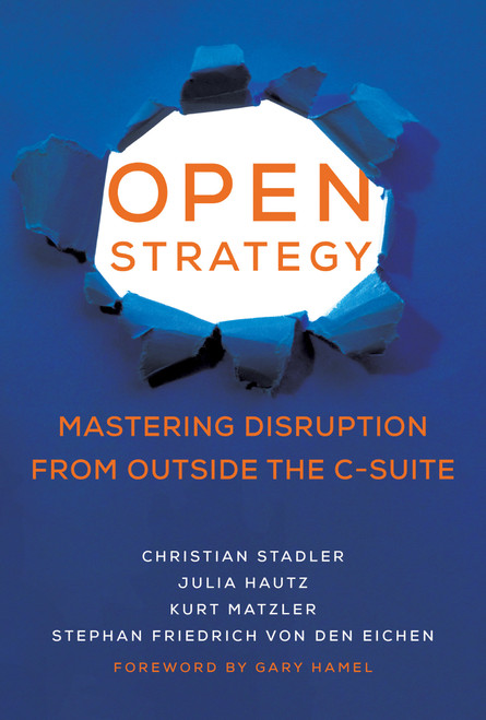 Open Strategy (Mastering Disruption from Outside the C-Suite) - 9780262546225 by Christian Stadler, Julia Hautz, Kurt Matzler, Stephan Friedrich von den Eichen, Gary Hamel, 9780262546225