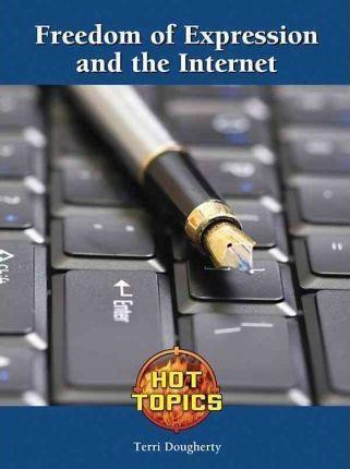 Freedom of Expression and the Internet by Terri Dougherty, 9781420502275