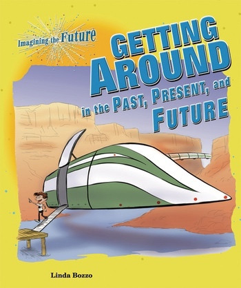 Getting Around in the Past, Present, and Future by Linda Bozzo, 9780766034372