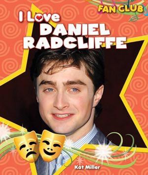 I Love Daniel Radcliffe by Kat Miller, 9781615330546