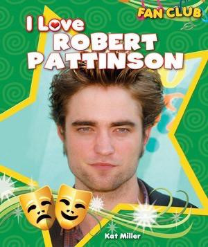 I Love Robert Pattinson - 9781615330577 by Kat Miller, 9781615330577