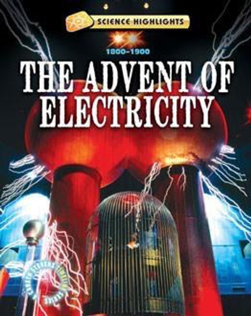 The Advent of Electricity (1800 - 1900) by Charlie Samuels, 9781433941481