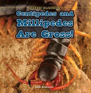 Centipedes and Millipedes Are Gross! by Leigh Rockwood, 9781448807017