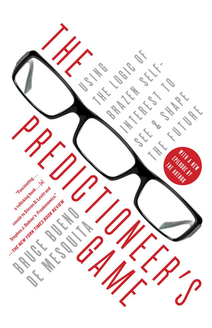The Predictioneer's Game (Using the Logic of Brazen Self-Interest to See and Shape the Future) by Bruce Bueno De Mesquita, 9780812979770