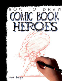 How to Draw Comic Book Heroes - 9781448816040 by Mark Bergin, 9781448816040