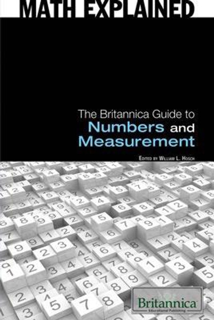 The Britannica Guide to Numbers and Measurement by William L. Hosch Associate Editor, Science and Technology, 9781615301089