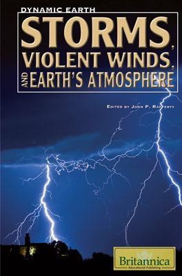 Storms, Violent Winds, and Earth's Atmosphere by John P. Rafferty Associate Editor, Earth Sciences, 9781615301140