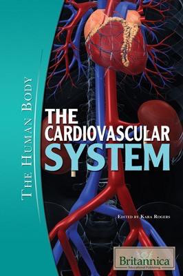 The Cardiovascular System by Kara Rogers Senior Editor, Biomedical Sciences, 9781615301287