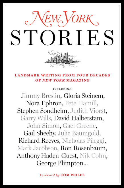 New York Stories (Landmark Writing from Four Decades of New York Magazine) by Editors of New York Magazine, Tom Wolfe, Steve Fishman, John Homans, Adam Moss, 9780812979923