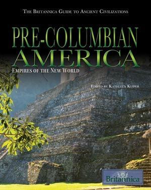 Pre-Columbian America by Kathleen Kuiper Manager, Arts and Culture, 9781615301508