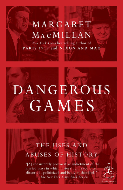 Dangerous Games (The Uses and Abuses of History) by Margaret MacMillan, 9780812979961