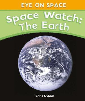 Space Watch: The Earth by Chris Oxlade, 9781615325405