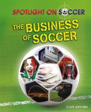 The Business of Soccer by Clive Gifford, 9781615326105