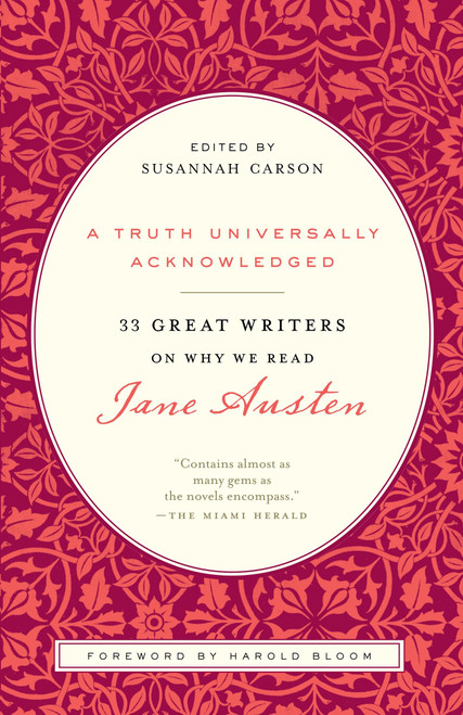 A Truth Universally Acknowledged (33 Great Writers on Why We Read Jane Austen) by Susannah Carson, Harold Bloom, C. S. Lewis, Virginia Woolf, Anna Quindlen, 9780812980011