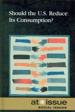Should the U.S. Reduce Its Consumption? by David M. Haugen, Susan Musser, 9780737748949