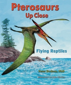 Pterosaurs Up Close (Flying Reptiles) by Peter Dodson, Ph.D., John Bindon, 9780766033320