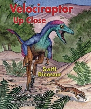 Velociraptor Up Close (Swift Dinosaur) by Peter Dodson, Ph.D., Bob Walters, Laura Fields, 9780766033375