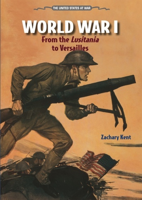 World War I (From the Lusitania to Versailles) by Zachary A. Kent, 9780766036413