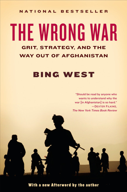 The Wrong War (Grit, Strategy, and the Way Out of Afghanistan) by Bing West, 9780812980905