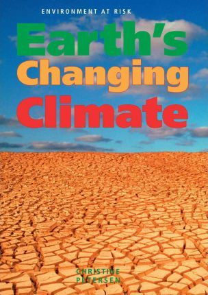 Earth's Changing Climate by Christine Petersen, 9780761440062