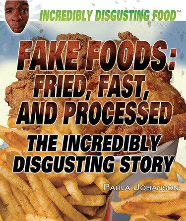 Fake Foods: Fried, Fast, and Processed - 9781448822850 by Paula Johanson, 9781448822850