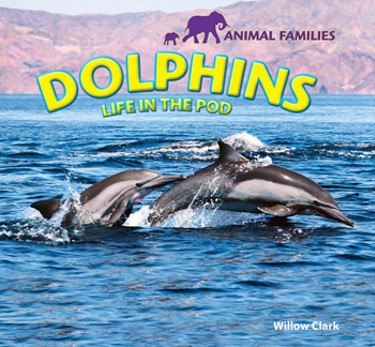 Dolphins (Life in the Pod) by Willow Clark, 9781448825127