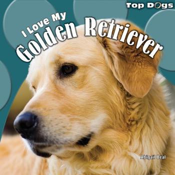 I Love My Golden Retriever by Abigail Beal, 9781448825363
