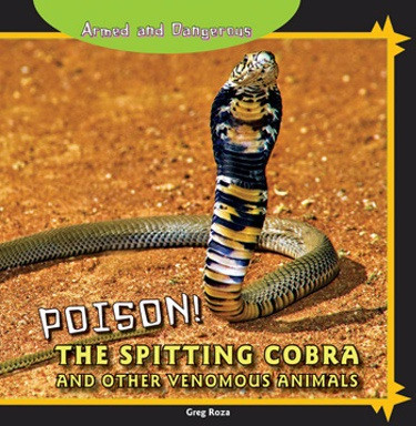 Poison! The Spitting Cobra and Other Venomous Animals by Greg Roza, 9781448825509