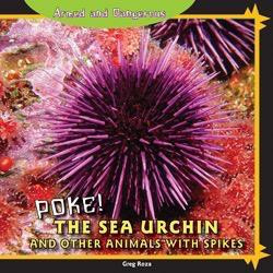 Poke! The Sea Urchin and Other Animals with Spikes by Greg Roza, 9781448825523