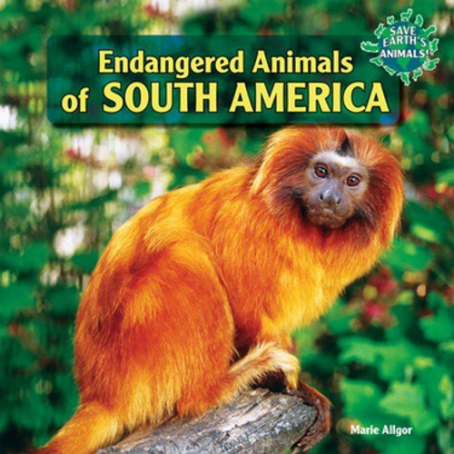 Endangered Animals of South America - 9781448826506 by Marie Allgor, 9781448826506