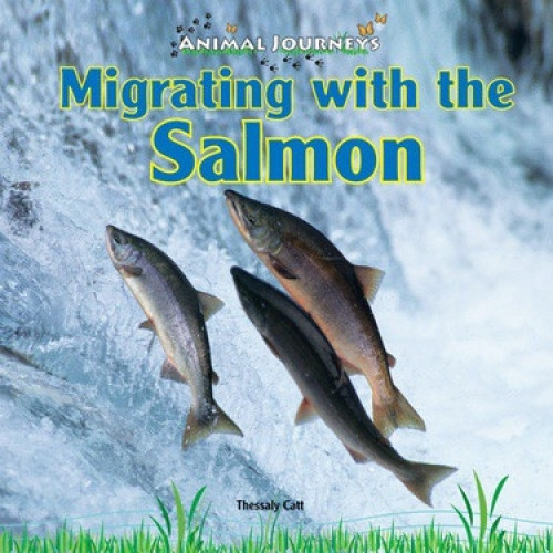 Migrating with the Salmon - 9781448826742 by Thessaly Catt