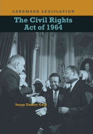 The Civil Rights Act of 1964 - 9781608700400 by Susan Dudley Gold, 9781608700400