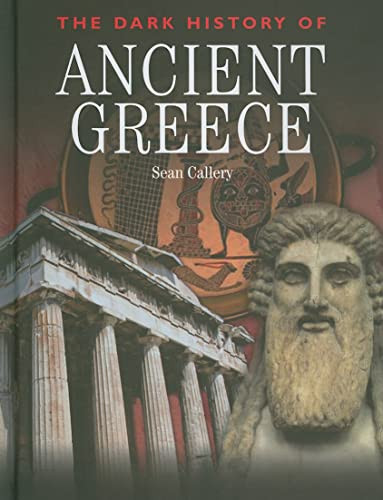 The Dark History of Ancient Greece by Sean Callery, 9781608700837