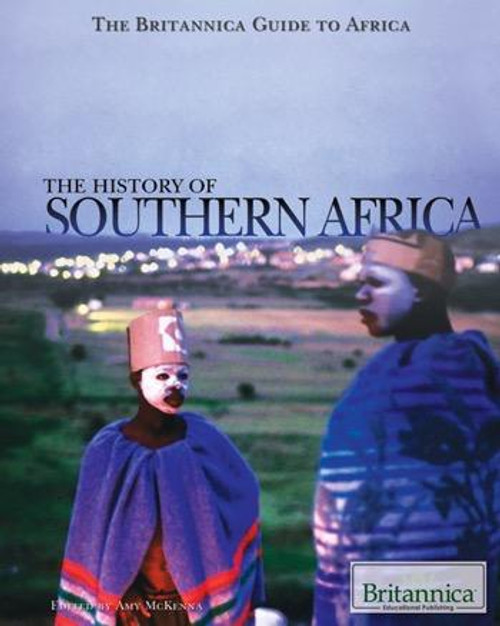 The History of Southern Africa by Amy McKenna Senior Editor, Geography and History, 9781615303120