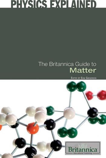 The Britannica Guide to Matter by Erik Gregersen Associate Editor, Astronomy and Space Exploration, 9781615303236