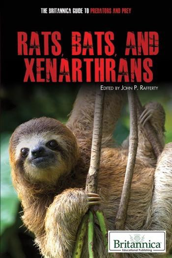 Rats, Bats, and Xenarthrans by John P. Rafferty Associate Editor, Earth Sciences, 9781615303328