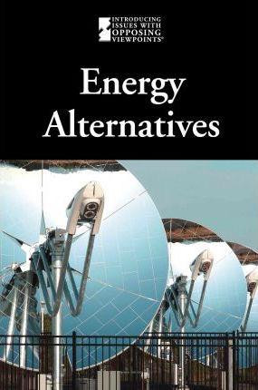Energy Alternatives - 9780737751987 by Lauri S. Friedman, 9780737751987