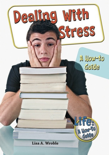 Dealing With Stress (A How-to Guide) by Lisa A. Wroble, 9780766034396