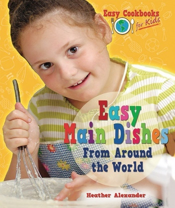 Easy Main Dishes From Around the World - 9781598452730 by Heather Alexander, 9781598452730
