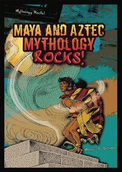 Maya and Aztec Mythology Rocks! - 9781598453270 by Michael A. Schuman, 9781598453270