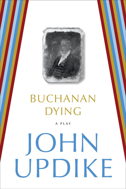 Buchanan Dying (A Play) by John Updike, 9780812984903