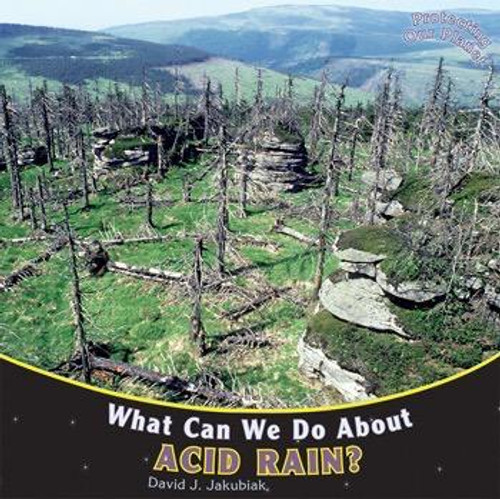 What Can We Do About Acid Rain? by David J. Jakubiak, 9781448849840