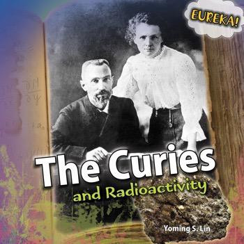 The Curies and Radioactivity by Yoming S. Lin, 9781448850334