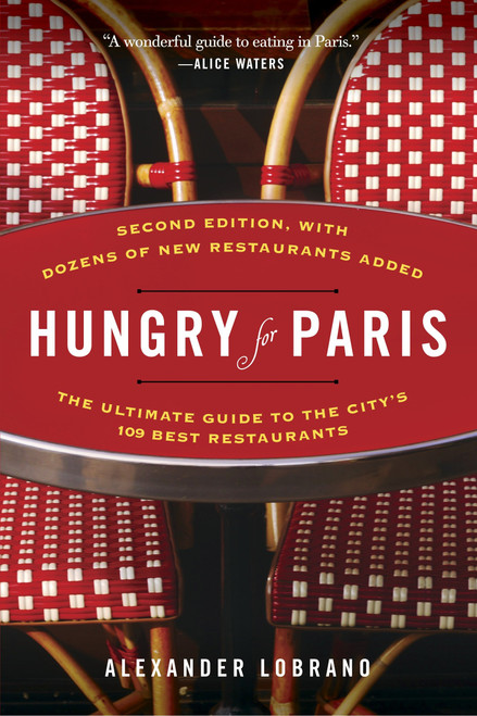 Hungry for Paris (second edition) (The Ultimate Guide to the City's 109 Best Restaurants) by Alexander Lobrano, 9780812985948