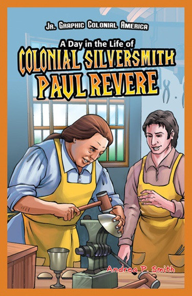 A Day in the Life of Colonial Silversmith Paul Revere - 9781448852161 by Alan Smith, 9781448852161