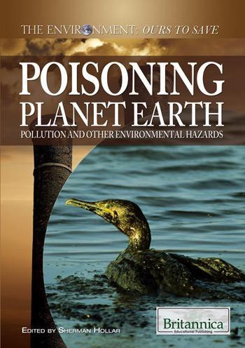 Poisoning Planet Earth (Pollution and Other Environmental Hazards) by Sherman Hollar Associate Editor, Compton's by Britannica, 9781615305087