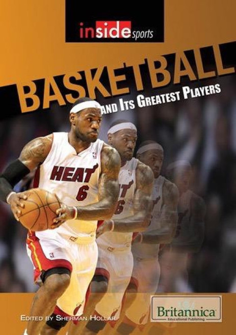 Basketball and Its Greatest Players by Sherman Hollar Associate Editor, Compton's by Britannica, 9781615305094