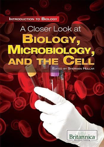 A Closer Look at Biology, Microbiology, and the Cell by Sherman Hollar Associate Editor, Compton's by Britannica, 9781615305148