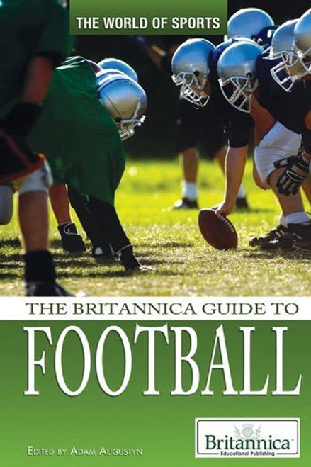 The Britannica Guide to Football by Adam Augustyn Assistant Manager and Assistant Editor, Literature, 9781615305247