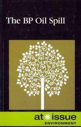 The B.P. Oil Spill - 9780737755695 by David M. Haugen, 9780737755695